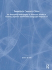 Twentieth Century China: An Annotated Bibliography of Reference Works in Chinese, Japanese and Western Languages : An Annotated Bibliography of Reference Works in Chinese, Japanese and Western Languag - Book