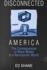 Disconnected America: The Future of Mass Media in a Narcissistic Society : The Future of Mass Media in a Narcissistic Society - Book