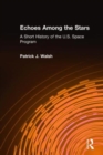 Echoes Among the Stars: A Short History of the U.S. Space Program : A Short History of the U.S. Space Program - Book