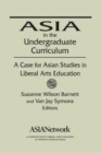 Asia in the Undergraduate Curriculum: A Case for Asian Studies in Liberal Arts Education : A Case for Asian Studies in Liberal Arts Education - Book