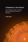 A Rainbow in the Desert: An Anthology of Early Twentieth Century Japanese Children's Literature : An Anthology of Early Twentieth Century Japanese Children's Literature - Book