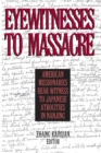 Eyewitnesses to Massacre : American Missionaries Bear Witness to Japanese Atrocities in Nanjing - Book
