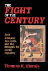 Fight of the Century : Jack Johnson, Joe Louis, and the Struggle for Racial Equality - Book