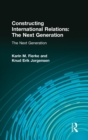 Constructing International Relations: The Next Generation : The Next Generation - Book