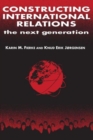 Constructing International Relations: The Next Generation : The Next Generation - Book