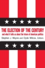 The Election of the Century: The 2000 Election and What it Tells Us About American Politics in the New Millennium : The 2000 Election and What it Tells Us About American Politics in the New Millennium - Book