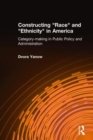 Constructing Race and Ethnicity in America : Category-making in Public Policy and Administration - Book