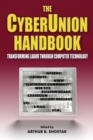 The Cyberunion Handbook: Transforming Labor Through Computer Technology : Transforming Labor Through Computer Technology - Book