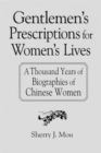 Gentlemen's Prescriptions for Women's Lives: A Thousand Years of Biographies of Chinese Women : A Thousand Years of Biographies of Chinese Women - Book