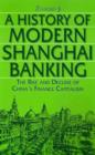 A History of Modern Shanghai Banking: The Rise and Decline of China's Financial Capitalism : The Rise and Decline of China's Financial Capitalism - Book