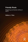 Friendly Rivals : Bargaining and Burden-shifting in NATO - Book