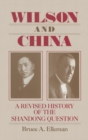 Wilson and China: A Revised History of the Shandong Question : A Revised History of the Shandong Question - Book