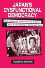 Japan's Dysfunctional Democracy: The Liberal Democratic Party and Structural Corruption : The Liberal Democratic Party and Structural Corruption - Book
