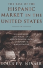 The Rise of the Hispanic Market in the United States : Challenges, Dilemmas, and Opportunities for Corporate Management - Book