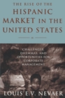The Rise of the Hispanic Market in the United States : Challenges, Dilemmas, and Opportunities for Corporate Management - Book