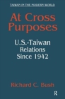 At Cross Purposes : U.S.-Taiwan Relations Since 1942 - Book