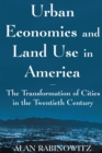 Urban Economics and Land Use in America: The Transformation of Cities in the Twentieth Century : The Transformation of Cities in the Twentieth Century - Book