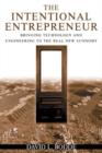 The Intentional Entrepreneur : Bringing Technology and Engineering to the Real New Economy - Book