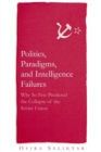 Politics, Paradigms, and Intelligence Failures : Why So Few Predicted the Collapse of the Soviet Union - Book