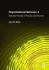 Organizational Behavior 2 : Essential Theories of Process and Structure - Book