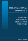 Organizational Behavior 2 : Essential Theories of Process and Structure - Book