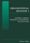 Organizational Behavior 3 : Historical Origins, Theoretical Foundations, and the Future - Book