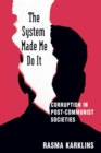 The System Made Me Do it : Corruption in Post-communist Societies - Book