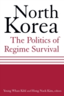North Korea: The Politics of Regime Survival : The Politics of Regime Survival - Book