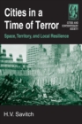 Cities in a Time of Terror: Space, Territory, and Local Resilience : Space, Territory, and Local Resilience - Book