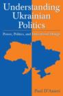 Understanding Ukrainian Politics: Power, Politics, and Institutional Design : Power, Politics, and Institutional Design - Book