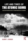 Life and Times of the Atomic Bomb : Nuclear Weapons and the Transformation of Warfare - Book