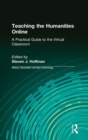Teaching the Humanities Online: A Practical Guide to the Virtual Classroom : A Practical Guide to the Virtual Classroom - Book