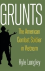 Grunts : The American Combat Soldier in Vietnam - Book