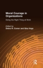 Moral Courage in Organizations : Doing the Right Thing at Work - Book