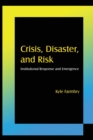 Crisis, Disaster and Risk : Institutional Response and Emergence - Book