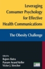 Leveraging Consumer Psychology for Effective Health Communications: The Obesity Challenge : The Obesity Challenge - Book