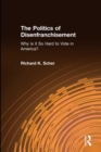 The Politics of Disenfranchisement : Why is it So Hard to Vote in America? - Book