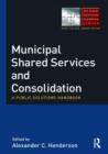 Municipal Shared Services and Consolidation : A Public Solutions Handbook - Book