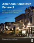 American Hometown Renewal : Policy Tools and Techniques for Small Town Officials - Book