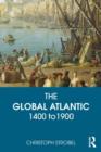 The Global Atlantic : 1400 to 1900 - Book