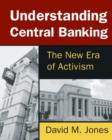 Understanding Central Banking : The New Era of Activism - Book