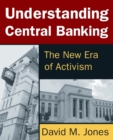 Understanding Central Banking : The New Era of Activism - Book