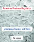 American Business Regulation : Understand, Survive and Thrive - Book