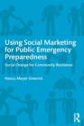 Using Social Marketing for Public Emergency Preparedness : Social Change for Community Resilience - Book