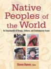 Native Peoples of the World : An Encyclopedia of Groups, Cultures and Contemporary Issues - Book