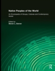 Native Peoples of the World : An Encyclopedia of Groups, Cultures and Contemporary Issues - Book