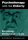 Psychotherapy with the Elderly : Becoming Methuselah's Echo - Book