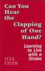Can You Hear the Clapping of One Hand? : Learning to Live With a Stroke (Master Work Series) - Book