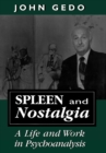 Spleen and Nostalgia : A Life and Work in Psychoanalysis - Book