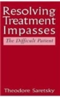 Resolving Treatment Impasses : The Difficult Patient - Book